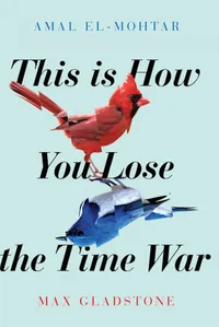 Cover for This Is How You Lose the Time War by Amal El-Mohtar and Max Gladstone